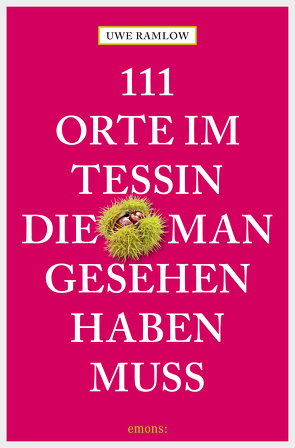 111 Orte im Tessin, die man gesehen haben muss von Ramlow,  Uwe