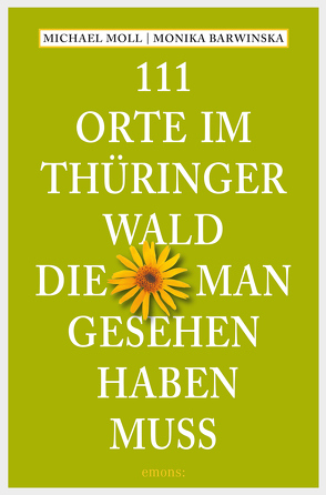 111 Orte im Thüringer Wald, die man gesehen haben muss von Barwinska,  Monika, Moll,  Michael