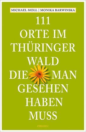 111 Orte im Thüringer Wald, die man gesehen haben muss von Barwinska,  Monika, Moll,  Michael