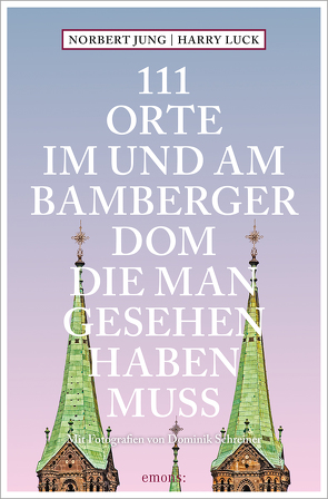 111 Orte im und am Bamberger Dom, die man gesehen haben muss von Jung,  Norbert, Luck,  Harry, Schreiner,  Dominik