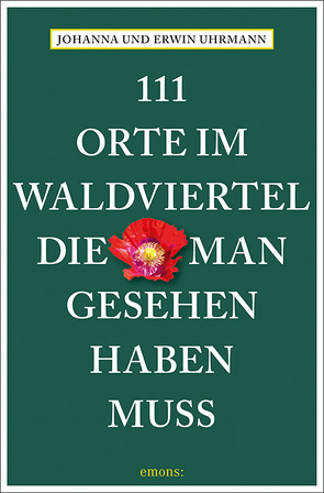 111 Orte im Waldviertel, die man gesehen haben muss von Uhrmann,  Erwin, Uhrmann,  Johanna