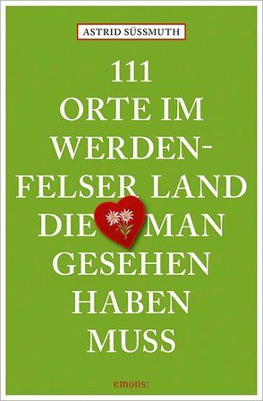 111 Orte im Werdenfelser Land, die man gesehen haben muss von Süßmuth,  Astrid