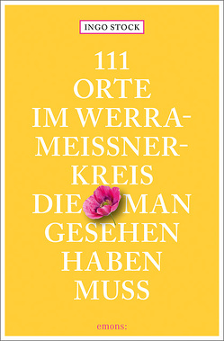 111 Orte im Werra-Meißner-Kreis, die man gesehen haben muss von Stock,  Ingo