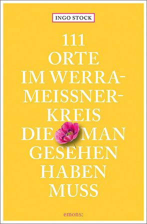 111 Orte im Werra-Meißner-Kreis, die man gesehen haben muss von Stock,  Ingo