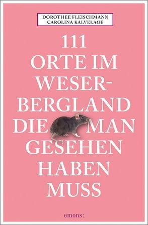 111 Orte im Weserbergland, die man gesehen haben muss von Fleischmann,  Dorothee, Kalvelage,  Carolina