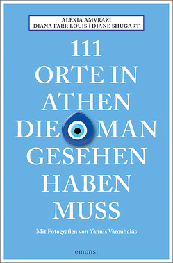 111 Orte in Athen, die man gesehen haben muss von Amvrazi,  Alexia, Farr Louis,  Diana, Schurr,  Monika Elisa, Shugart,  Diane, Varouhakis,  Yannis