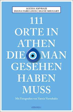 111 Orte in Athen, die man gesehen haben muss von Amvrazi,  Alexia, Farr Louis,  Diana, Schurr,  Monika Elisa, Shugart,  Diane, Varouhakis,  Yannis