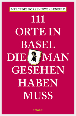 111 Orte in Basel, die man gesehen haben muss von Korzeniowski-Kneule,  Mercedes