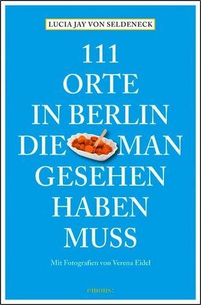 111 Orte in Berlin, die man gesehen haben muss von Seldeneck,  Lucia Jay von