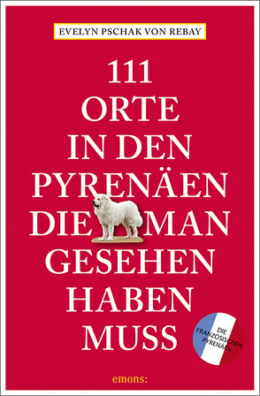 111 Orte in den Pyrenäen, die man gesehen haben muss von Pschak,  Evelyn