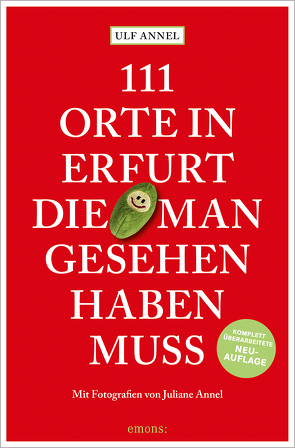 111 Orte in Erfurt, die man gesehen haben muss von Annel,  Juliane, Annel,  Ulf