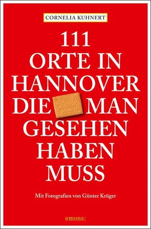 111 Orte in Hannover die man gesehen haben muss von Krüger,  Günter, Kuhnert,  Cornelia