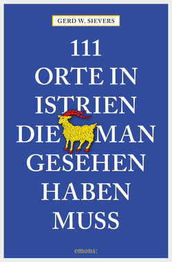 111 Orte in Istrien, die man gesehen haben muss von Sievers,  Gerd Wolfgang