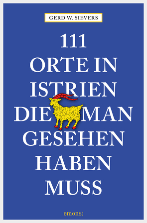 111 Orte in Istrien, die man gesehen haben muss von Sievers,  Gerd Wolfgang