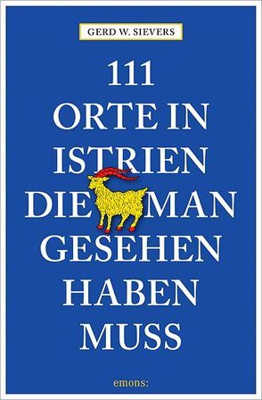 111 Orte in Istrien, die man gesehen haben muss von Sievers,  Gerd Wolfgang