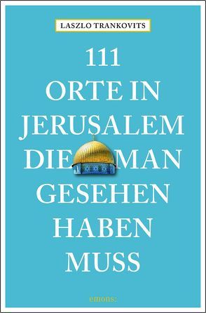 111 Orte in Jerusalem, die man gesehen haben muss von Trankovits,  Laszlo