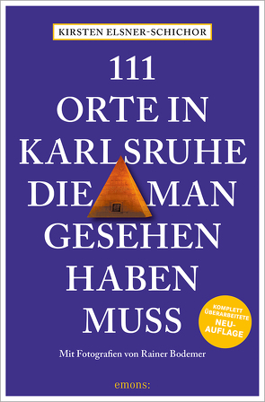 111 Orte in Karlsruhe, die man gesehen haben muss von Bodemer,  Rainer, Elsner-Schichor,  Kirsten