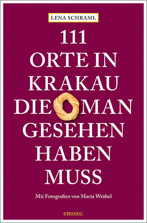 111 Orte in Krakau, die man gesehen haben muss von Schraml,  Lena, Wróbel,  Marta