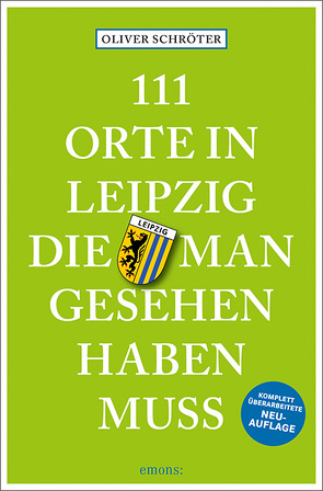 111 Orte in Leipzig, die man gesehen haben muss von Schröter,  Oliver