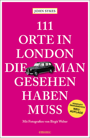 111 Orte in London, die man gesehen haben muss von Sykes,  John, Weber,  Birgit