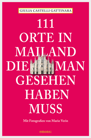 111 Orte in Mailand, die man gesehen haben muss von Gattinara,  Giulia Castelli, Verin,  Mario