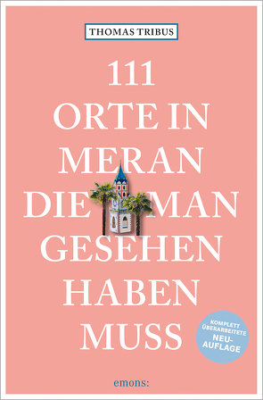 111 Orte in Meran, die man gesehen haben muss von Tribus,  Thomas