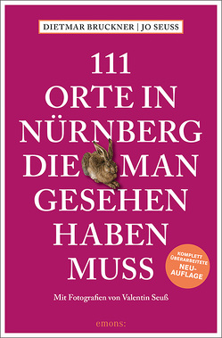 111 Orte in Nürnberg, die man gesehen haben muss von Bruckner,  Dietmar, Seuss,  Jo, Seuß,  Valentin