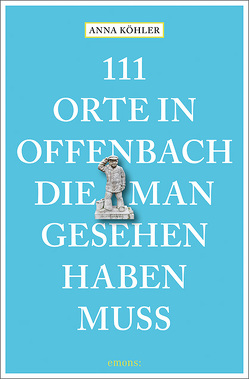 111 Orte in Offenbach, die man gesehen haben muss von Köhler,  Anna