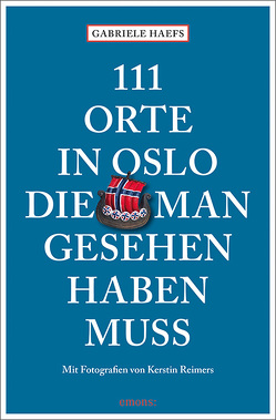 111 Orte in Oslo, die man gesehen haben muss von Haefs,  Gabriele, Reimers,  Kerstin