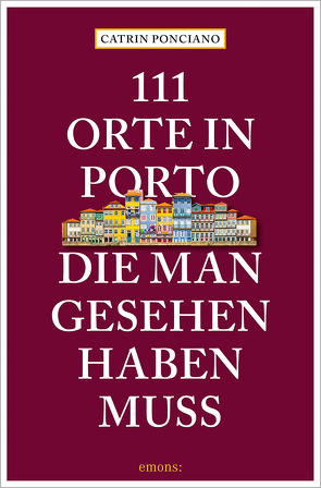 111 Orte in Porto, die man gesehen haben muss von Ponciano,  Catrin