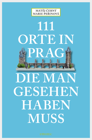 111 Orte in Prag, die man gesehen habe muss von Černý,  Matěj, Peřinová,  Marie