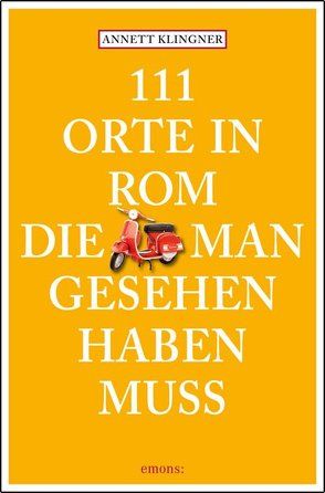 111 Orte in Rom, die man gesehen haben muss von Klingner,  Annett