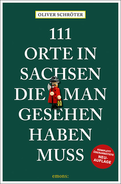 111 Orte in Sachsen die man gesehen haben muss von Schröter,  Oliver