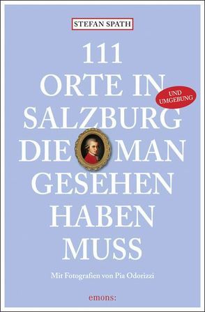 111 Orte in Salzburg, die man gesehen habe muss von Spath,  Stefan
