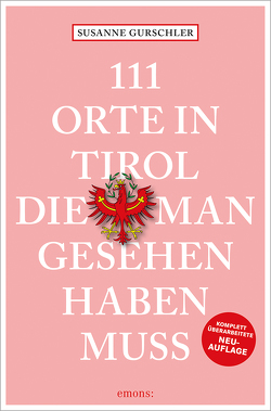 111 Orte in Tirol, die man gesehen haben muss von Gurschler,  Susanne