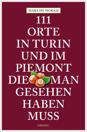 111 Orte in Turin und im Piemont, die man gesehen haben muss von Morais,  Marx de