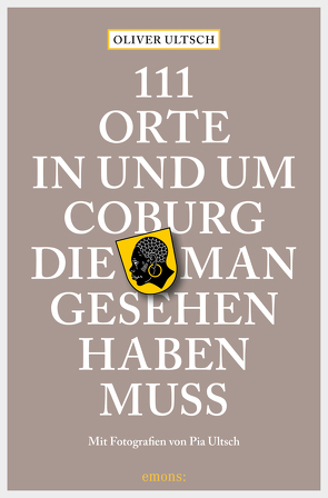 111 Orte in und um Coburg, die man gesehen haben muss von Ultsch,  Oliver