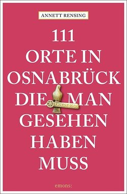 111 Orte in und um Osnabrück, die man gesehen haben muss von Rensing,  Annett