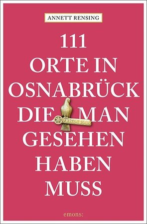 111 Orte in und um Osnabrück, die man gesehen haben muss von Rensing,  Annett