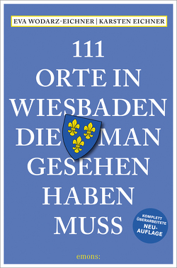 111 Orte in Wiesbaden, die man gesehen haben muss von Eichner,  Karsten, Wodarz-Eichner,  Eva