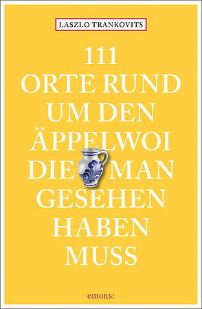 111 Orte rund um den Äppelwoi, die man gesehen haben muss von Trankovits,  Laszlo