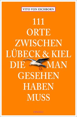 111 Orte zwischen Lübeck und Kiel, die man gesehen haben muss von von Eichborn,  Vito