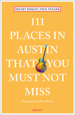 111 Places in Austin That You Must Not Miss von Roslin,  Kelsey, Yeager,  Nick