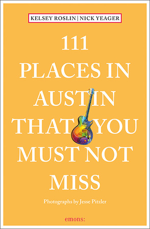 111 Places in Austin That You Must Not Miss von Roslin,  Kelsey, Yeager,  Nick