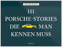 111 Porsche-Stories die man kennen muss von Mueller,  Wilfried