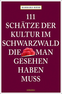 111 Schätze der Kultur im Schwarzwald, die man gesehen haben muss von Riess,  Barbara