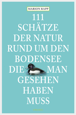 111 Schätze der Natur rund um den Bodensee, die man gesehen haben muss von Rapp,  Marion