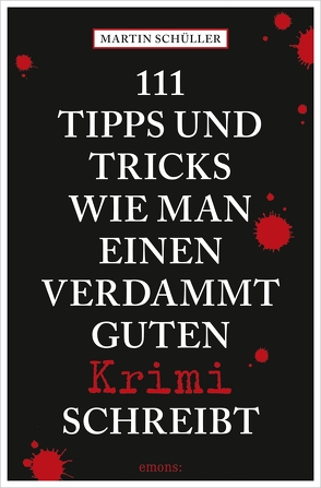 111 Tipps und Tricks, wie man einen verdammt guten Krimi schreibt von Schüller,  Martin