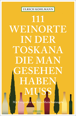 111 Weinorte in der Toskana, die man gesehen haben muss von Kohlmann,  Ulrich, Santangelo,  Anna Maria