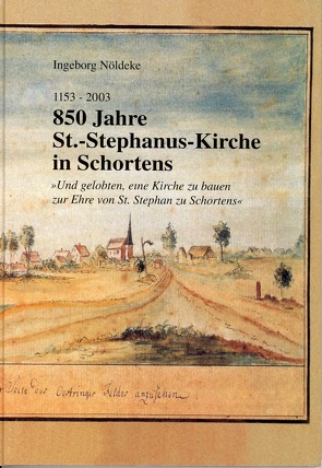 1153-2003  850 Jahre St.-Stephanus-Kirche in Schootens. „Und gelobten, eine Kirche zu bauen zu Ehren von St. Stephanus zu Schootens“ von Nöldelse,  Ingeborg, Schmidt,  Heinrich